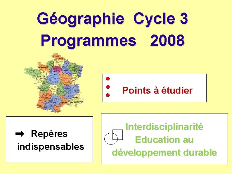 Géographie Cycle 3 Programmes 2008 Points à étudier Repères indispensables Interdisciplinarité Education au développement