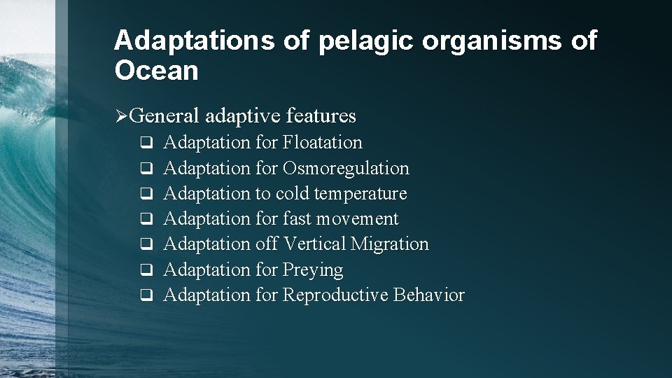 Adaptations of pelagic organisms of Ocean ØGeneral adaptive features q q q q Adaptation