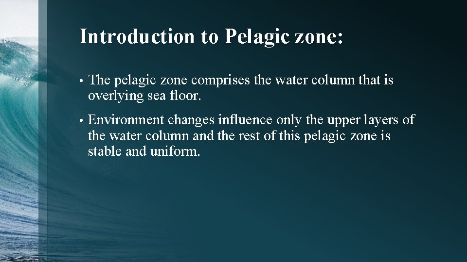 Introduction to Pelagic zone: • The pelagic zone comprises the water column that is
