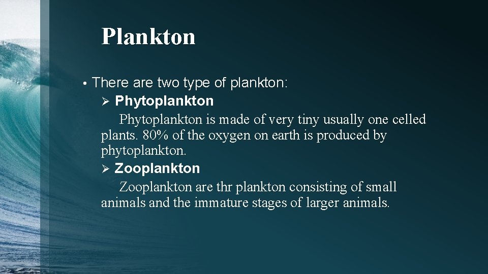 Plankton • There are two type of plankton: Ø Phytoplankton is made of very