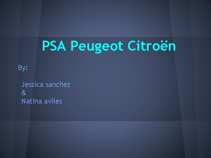 PSA Peugeot Citroën By: Jessica sanchez & Natina aviles 