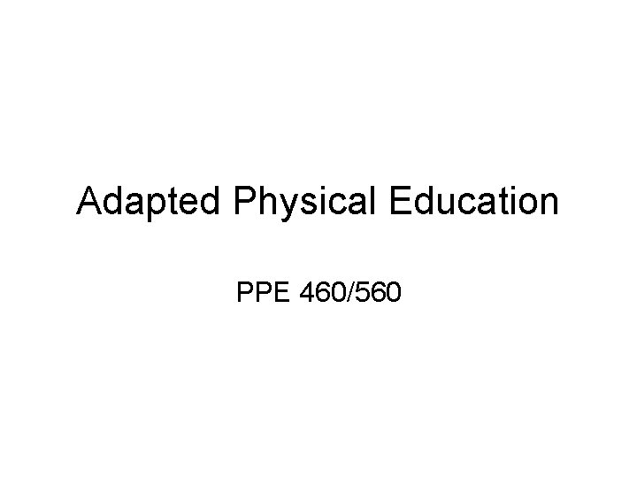 Adapted Physical Education PPE 460/560 