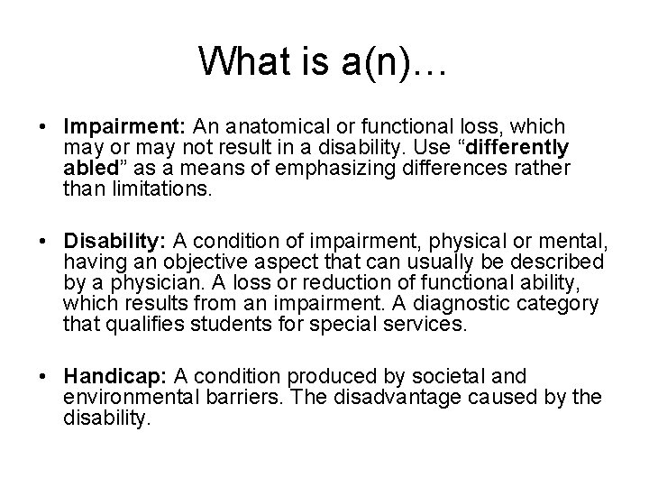 What is a(n)… • Impairment: An anatomical or functional loss, which may or may