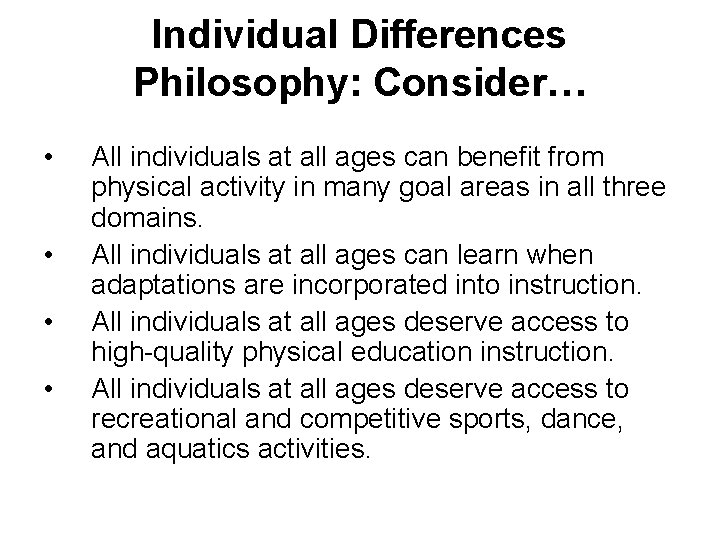 Individual Differences Philosophy: Consider… • • All individuals at all ages can benefit from