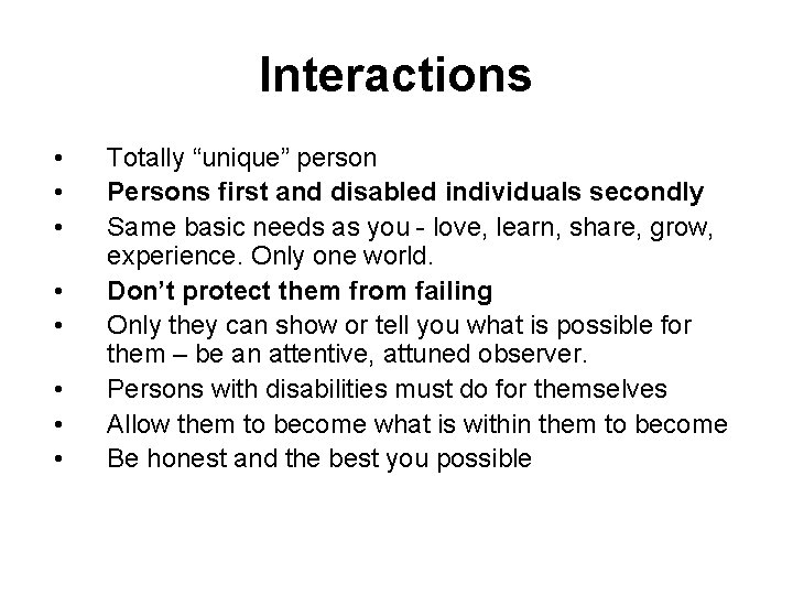 Interactions • • Totally “unique” person Persons first and disabled individuals secondly Same basic