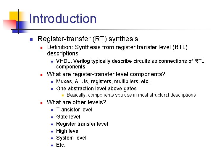 Introduction n Register-transfer (RT) synthesis n Definition: Synthesis from register transfer level (RTL) descriptions