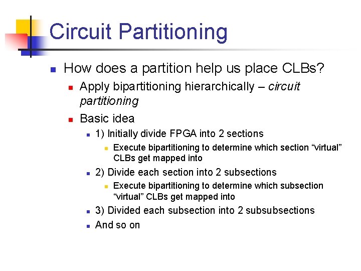 Circuit Partitioning n How does a partition help us place CLBs? n n Apply