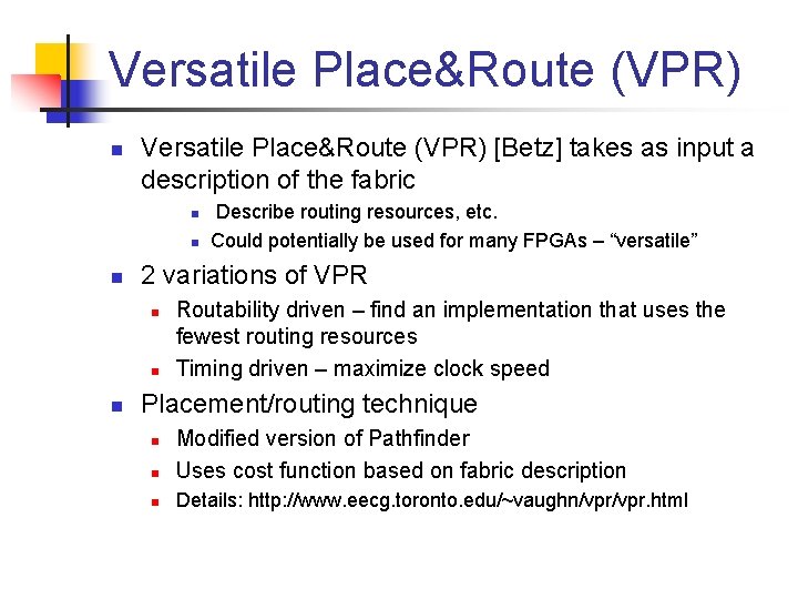 Versatile Place&Route (VPR) n Versatile Place&Route (VPR) [Betz] takes as input a description of