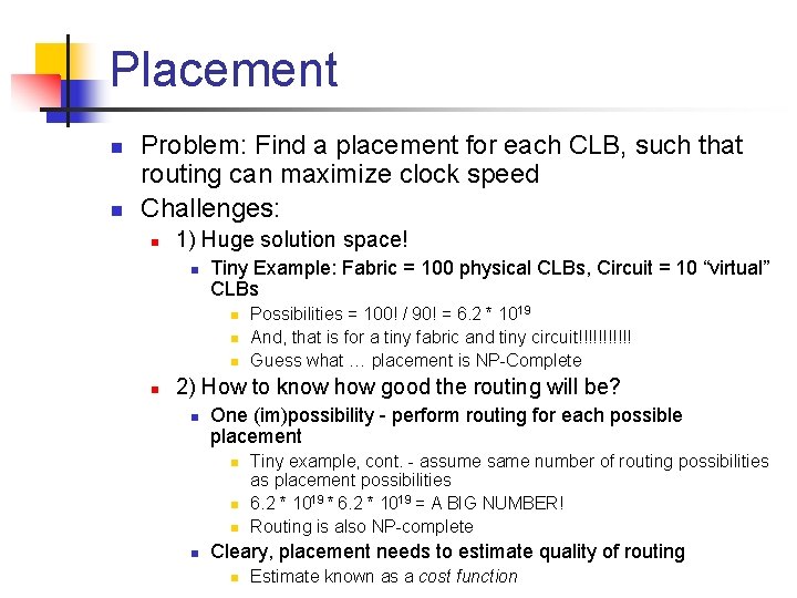 Placement n n Problem: Find a placement for each CLB, such that routing can