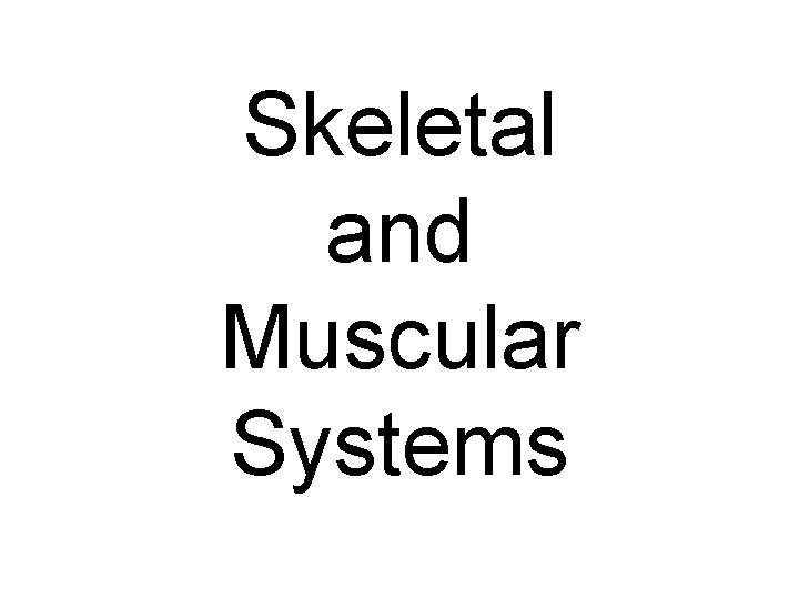 Skeletal and Muscular Systems 