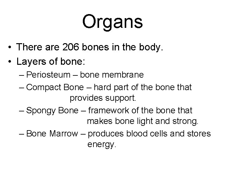 Organs • There are 206 bones in the body. • Layers of bone: –