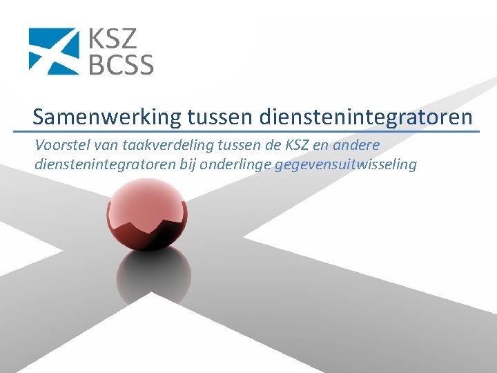 Samenwerking tussen dienstenintegratoren Voorstel van taakverdeling tussen de KSZ en andere dienstenintegratoren bij onderlinge