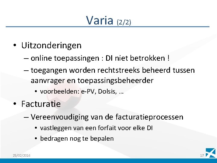 Varia (2/2) • Uitzonderingen – online toepassingen : DI niet betrokken ! – toegangen