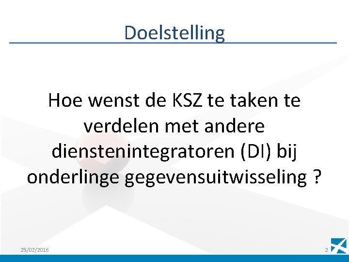 Doelstelling Hoe wenst de KSZ te taken te verdelen met andere dienstenintegratoren (DI) bij