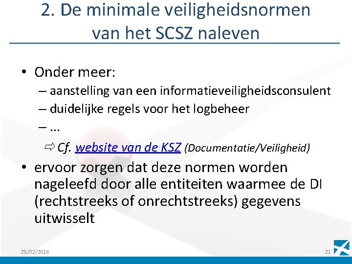 2. De minimale veiligheidsnormen van het SCSZ naleven • Onder meer: – aanstelling van