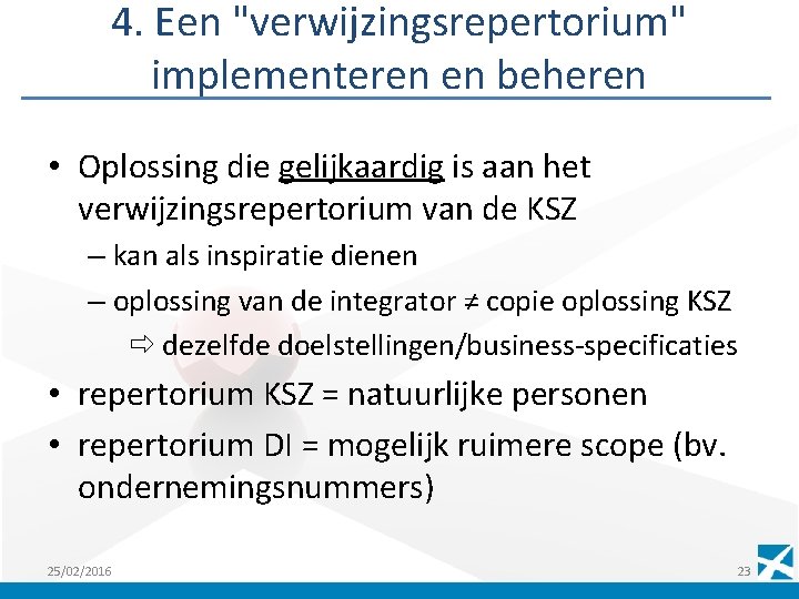 4. Een "verwijzingsrepertorium" implementeren en beheren • Oplossing die gelijkaardig is aan het verwijzingsrepertorium