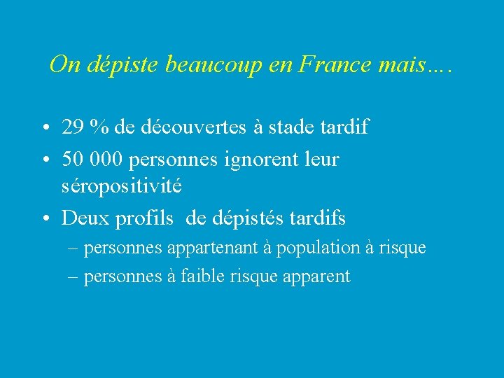 On dépiste beaucoup en France mais…. • 29 % de découvertes à stade tardif