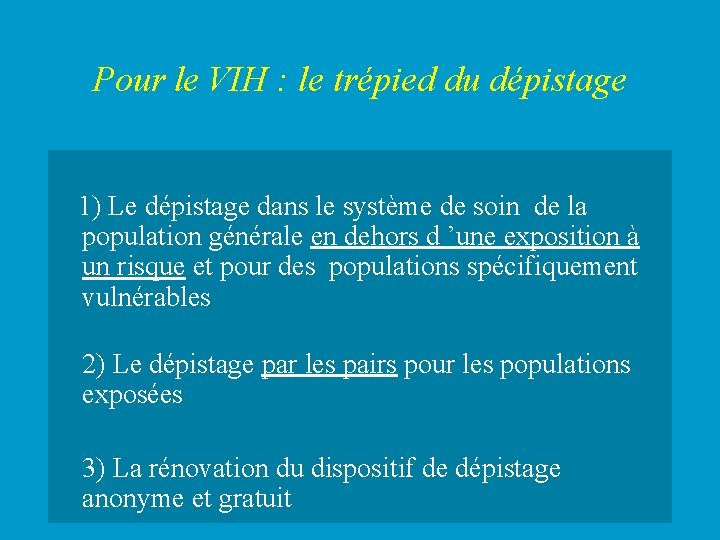 Pour le VIH : le trépied du dépistage 1) Le dépistage dans le système