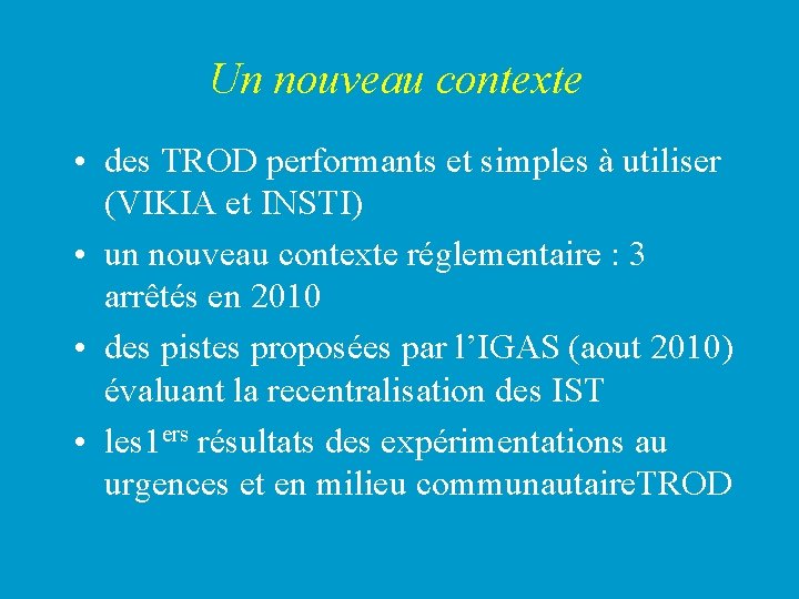 Un nouveau contexte • des TROD performants et simples à utiliser (VIKIA et INSTI)