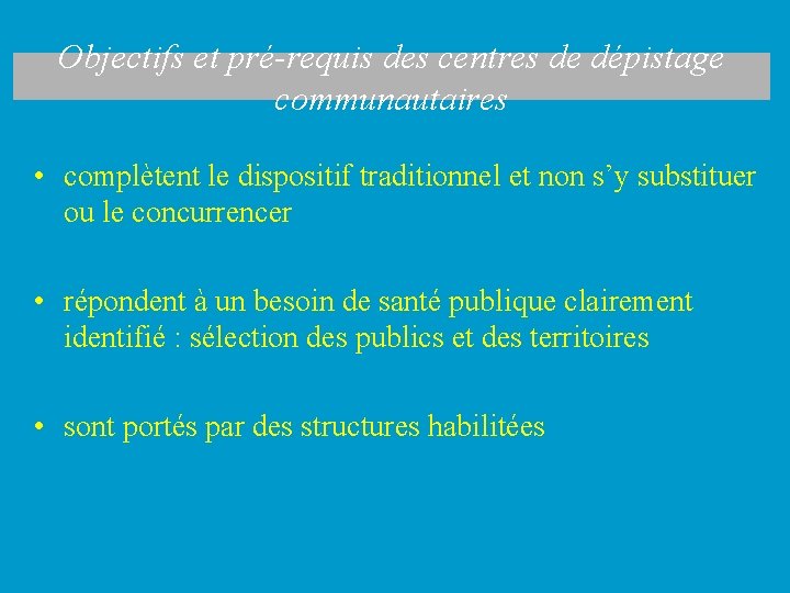 Objectifs et pré-requis des centres de dépistage communautaires • complètent le dispositif traditionnel et