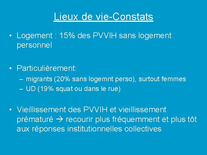 Lieux de vie-Constats • Logement : 15% des PVVIH sans logement personnel • Particulièrement: