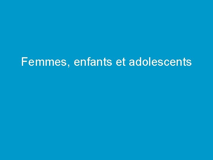 Femmes, enfants et adolescents 