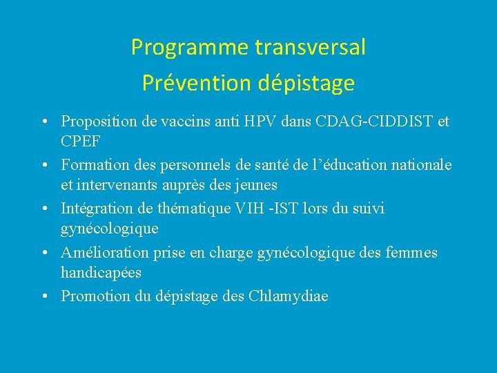 Programme transversal Prévention dépistage • Proposition de vaccins anti HPV dans CDAG-CIDDIST et CPEF