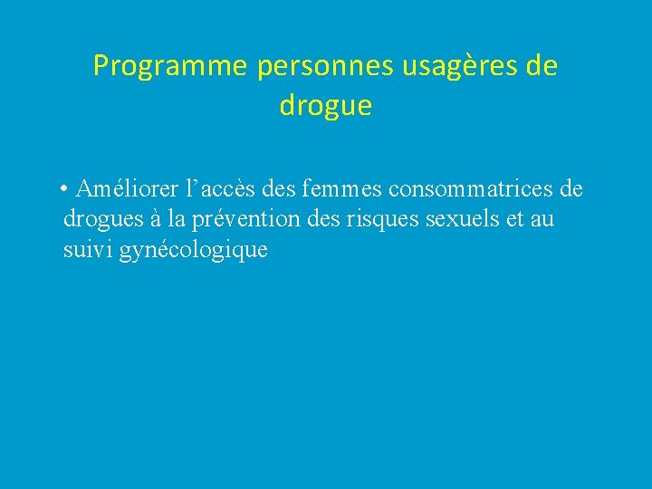 Programme personnes usagères de drogue • Améliorer l’accès des femmes consommatrices de drogues à