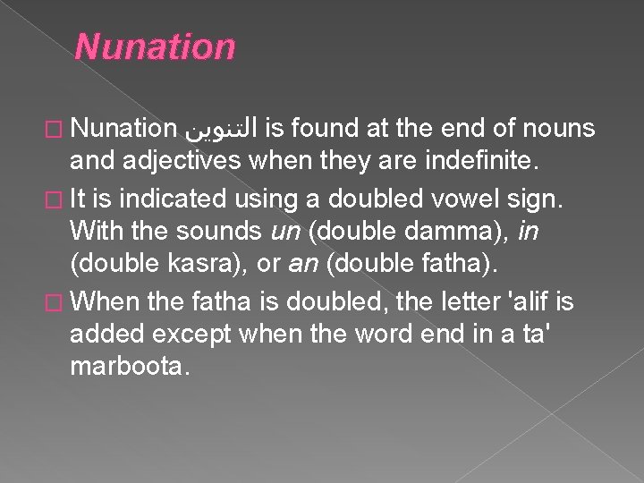 Nunation ﺍﻟﺘﻨﻮﻳﻦ is found at the end of nouns and adjectives when they are