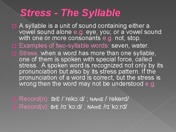Stress - The Syllable A syllable is a unit of sound containing either a