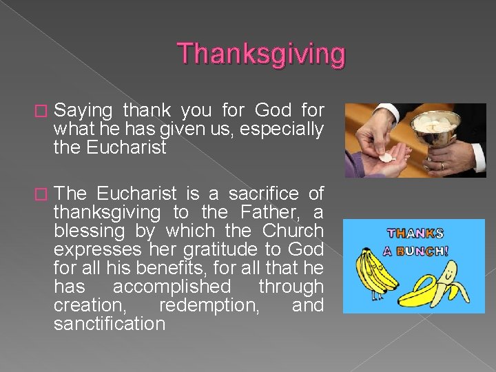 Thanksgiving � Saying thank you for God for what he has given us, especially
