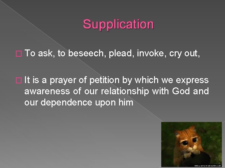 Supplication � To � It ask, to beseech, plead, invoke, cry out, is a