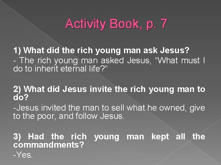 Activity Book, p. 7 1) What did the rich young man ask Jesus? -