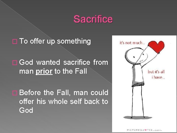 Sacrifice � To offer up something � God wanted sacrifice from man prior to