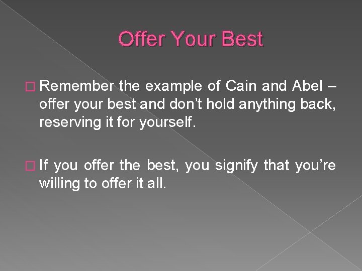 Offer Your Best � Remember the example of Cain and Abel – offer your