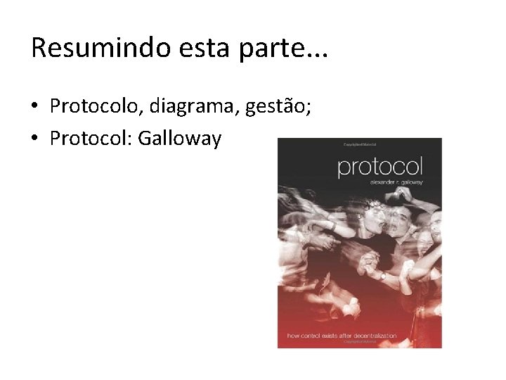 Resumindo esta parte. . . • Protocolo, diagrama, gestão; • Protocol: Galloway 