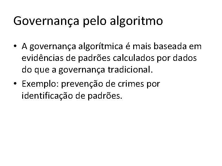 Governança pelo algoritmo • A governança algorítmica é mais baseada em evidências de padrões