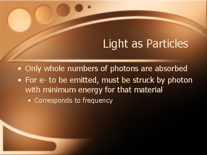 Light as Particles • Only whole numbers of photons are absorbed • For e-