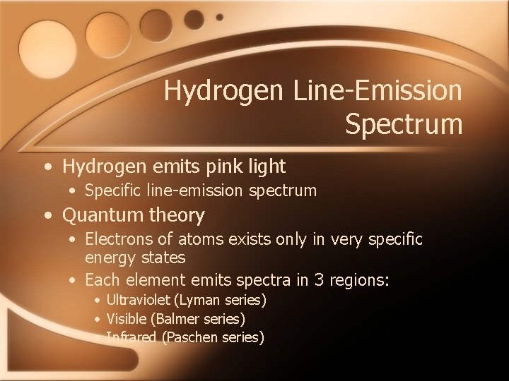 Hydrogen Line-Emission Spectrum • Hydrogen emits pink light • Specific line-emission spectrum • Quantum