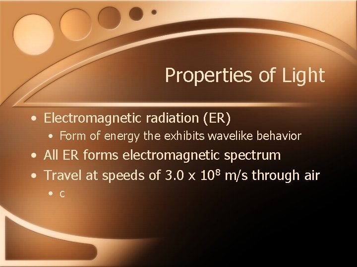 Properties of Light • Electromagnetic radiation (ER) • Form of energy the exhibits wavelike