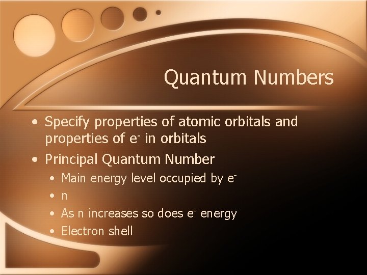 Quantum Numbers • Specify properties of atomic orbitals and properties of e- in orbitals