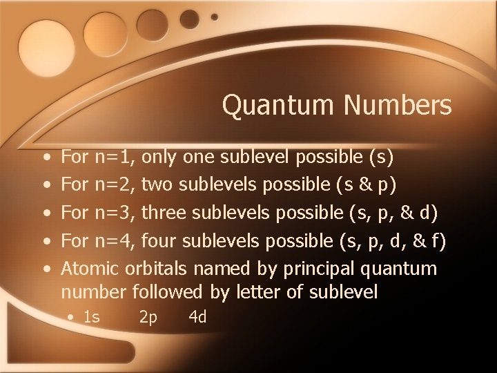 Quantum Numbers • • • For n=1, only one sublevel possible (s) For n=2,