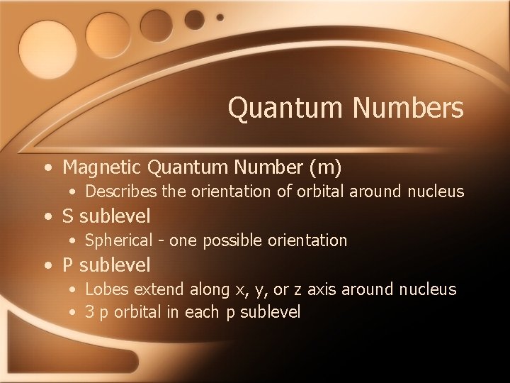 Quantum Numbers • Magnetic Quantum Number (m) • Describes the orientation of orbital around