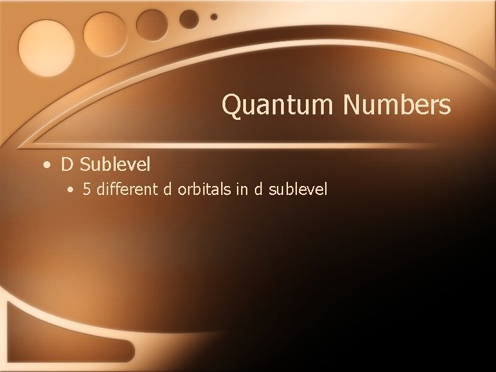 Quantum Numbers • D Sublevel • 5 different d orbitals in d sublevel 
