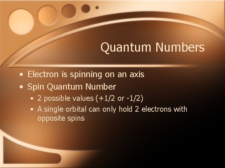 Quantum Numbers • Electron is spinning on an axis • Spin Quantum Number •