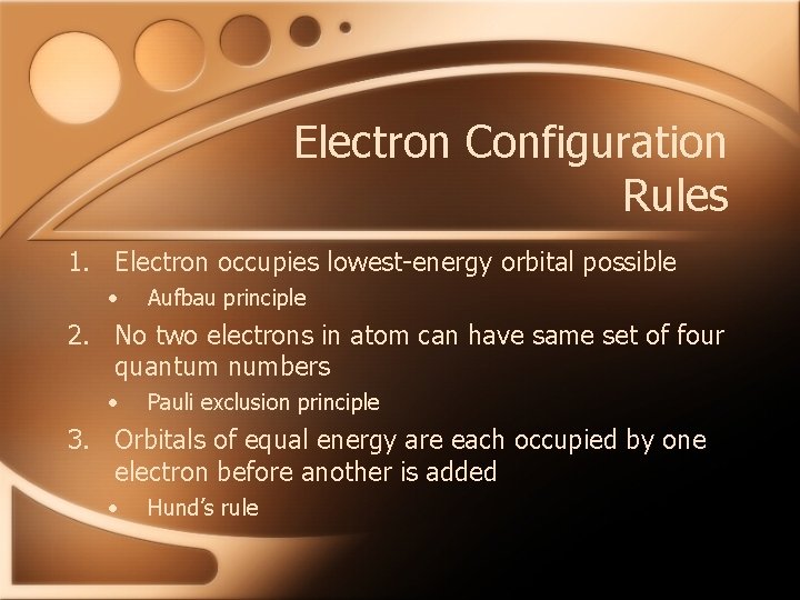 Electron Configuration Rules 1. Electron occupies lowest-energy orbital possible • Aufbau principle 2. No