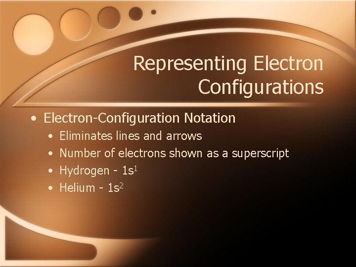 Representing Electron Configurations • Electron-Configuration Notation • • Eliminates lines and arrows Number of