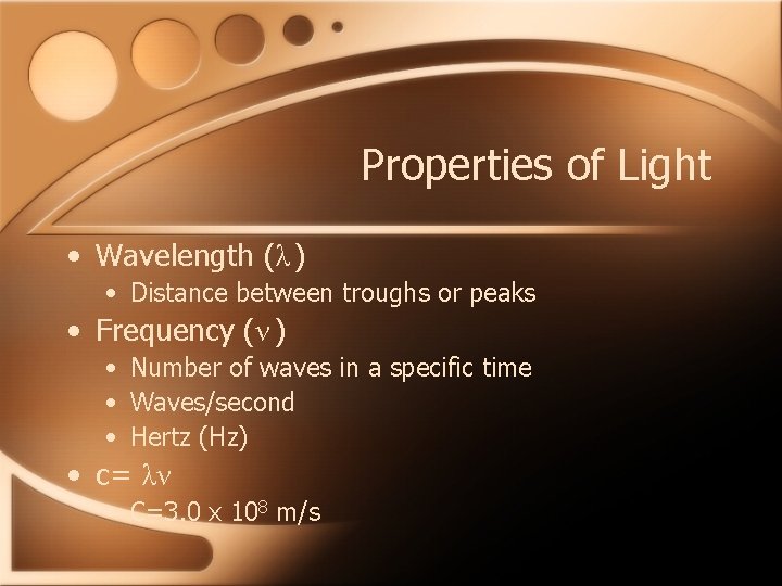 Properties of Light • Wavelength (λ ) • Distance between troughs or peaks •