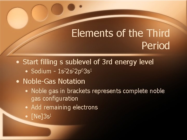 Elements of the Third Period • Start filling s sublevel of 3 rd energy