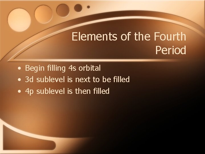 Elements of the Fourth Period • Begin filling 4 s orbital • 3 d